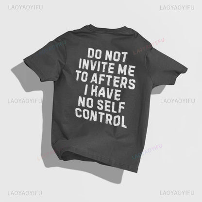 Do Not Invite Me To Afters I Have Self Control Funny Party Rave EDM Outfit Gift Graphic T Shirts Woman Man Summer Cotton Tee