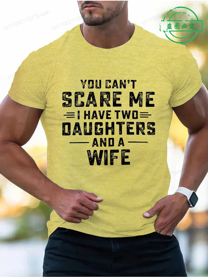 You Can't Scare Me I Have Two Daughters and A Wife Print T-Shirts Men Summer Fashion Tees Short Sleeve T-Shirt T Shirts Clothing
