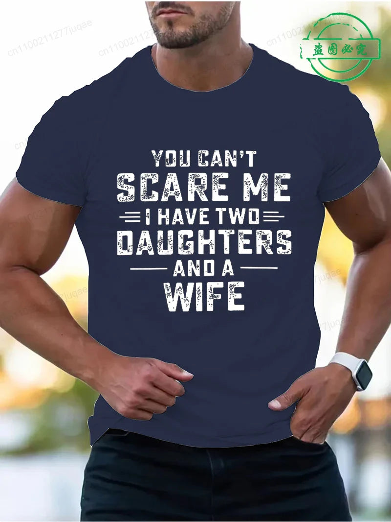 You Can't Scare Me I Have Two Daughters and A Wife Print T-Shirts Men Summer Fashion Tees Short Sleeve T-Shirt T Shirts Clothing