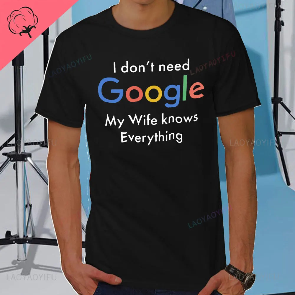 I DON'T NEED GOOGLE MY WIFE KNOWS EVERYTHING MALE ADULTS T SHIRT  GIFT FUNNY Short Sleeves for Men in Summer Fashion tops