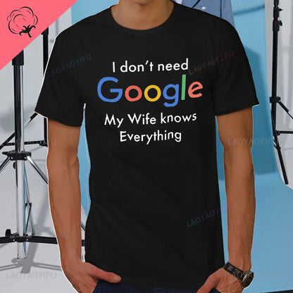 I DON'T NEED GOOGLE MY WIFE KNOWS EVERYTHING MALE ADULTS T SHIRT  GIFT FUNNY Short Sleeves for Men in Summer Fashion tops