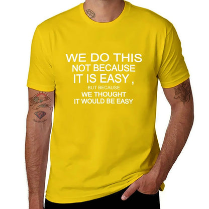 we do this not because it is easy but because we thought it would be easy T-Shirt korean fashion vintage clothes Men's clothing