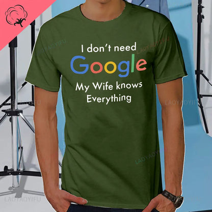 I DON'T NEED GOOGLE MY WIFE KNOWS EVERYTHING MALE ADULTS T SHIRT  GIFT FUNNY Short Sleeves for Men in Summer Fashion tops