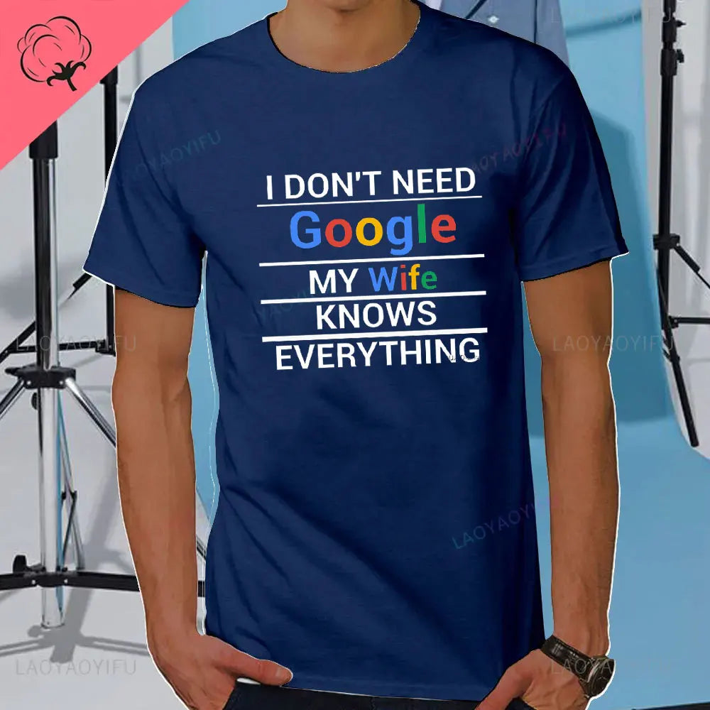 I DON'T NEED GOOGLE MY WIFE KNOWS EVERYTHING MALE ADULTS T SHIRT  GIFT FUNNY Short Sleeves for Men in Summer Fashion tops