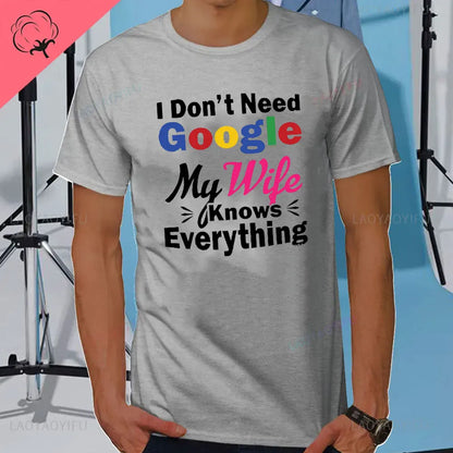 I DON'T NEED GOOGLE MY WIFE KNOWS EVERYTHING MALE ADULTS T SHIRT  GIFT FUNNY Short Sleeves for Men in Summer Fashion tops