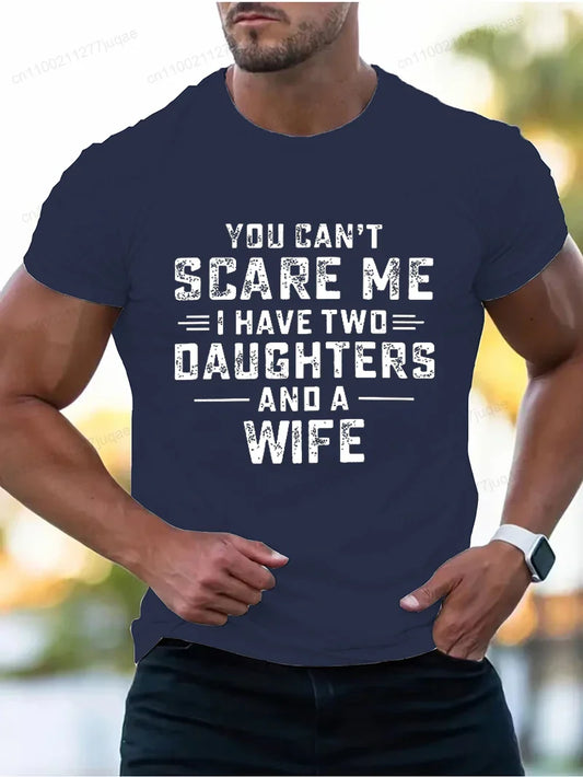 You Can't Scare Me I Have Two Daughters and A Wife Print T-Shirts Men Summer Fashion Tees Short Sleeve T-Shirt T Shirts Clothing