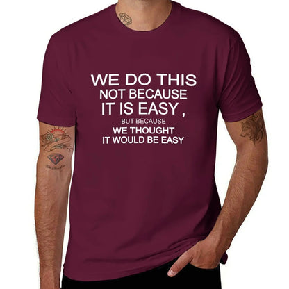 we do this not because it is easy but because we thought it would be easy T-Shirt korean fashion vintage clothes Men's clothing