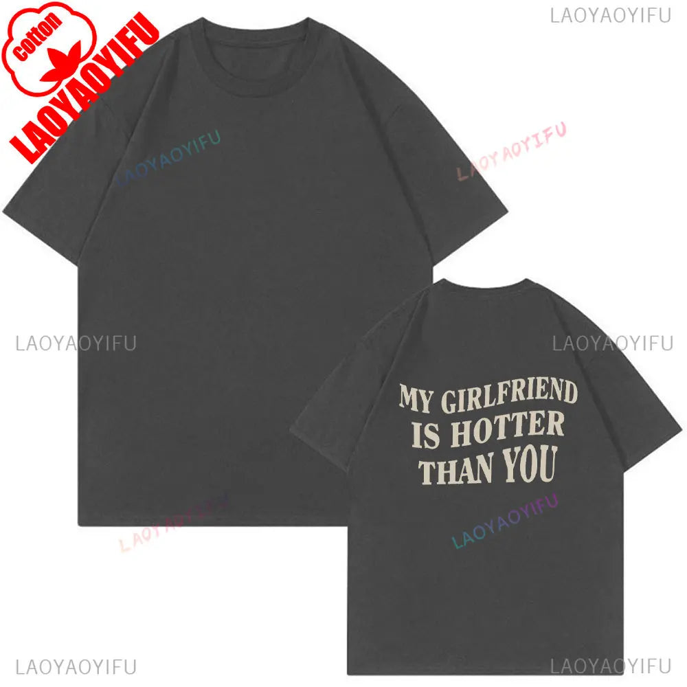 My Girlfriend Is Hotter Than You Cotton Shirt Fun Boyfriend Tops Gift for Valentines Aesthetic Tee Summer Streetwear Men Tshirt