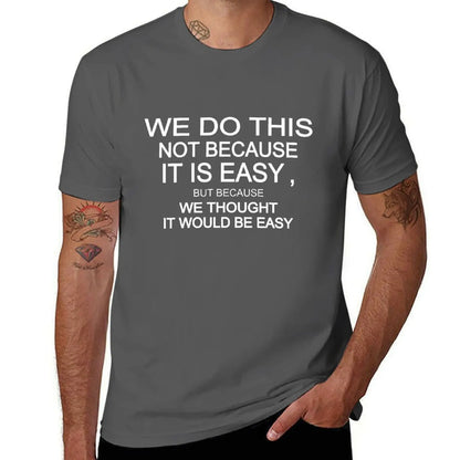 we do this not because it is easy but because we thought it would be easy T-Shirt korean fashion vintage clothes Men's clothing