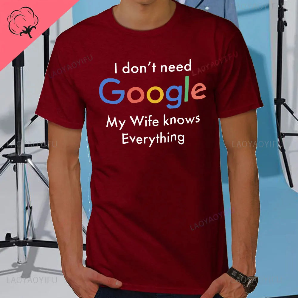I DON'T NEED GOOGLE MY WIFE KNOWS EVERYTHING MALE ADULTS T SHIRT  GIFT FUNNY Short Sleeves for Men in Summer Fashion tops
