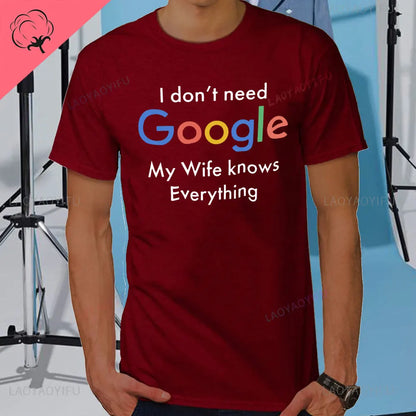 I DON'T NEED GOOGLE MY WIFE KNOWS EVERYTHING MALE ADULTS T SHIRT  GIFT FUNNY Short Sleeves for Men in Summer Fashion tops