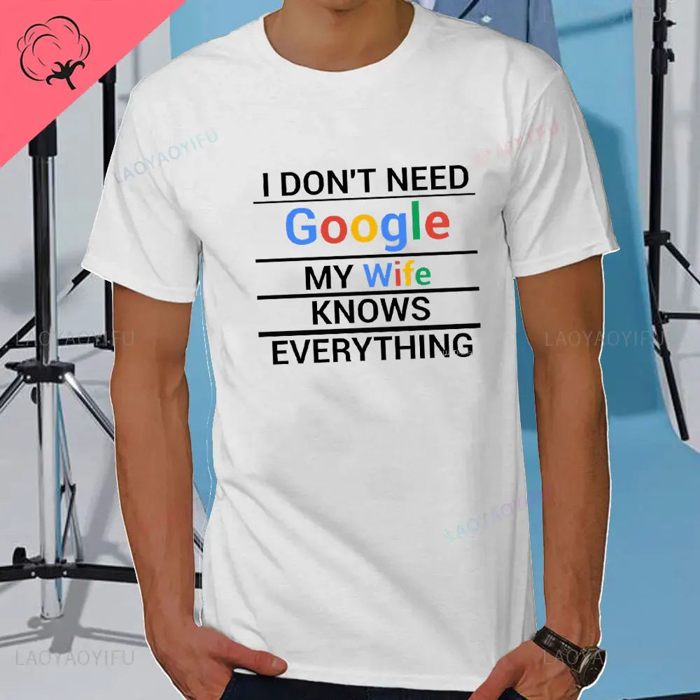 I DON'T NEED GOOGLE MY WIFE KNOWS EVERYTHING MALE ADULTS T SHIRT  GIFT FUNNY Short Sleeves for Men in Summer Fashion tops