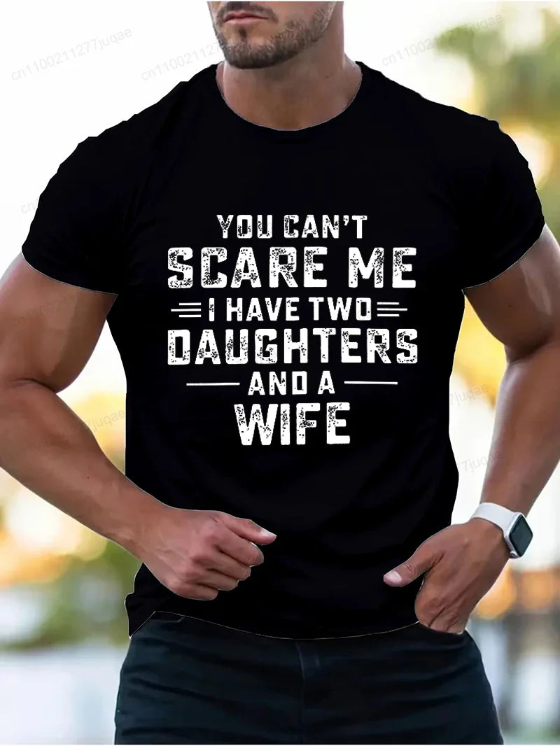 You Can't Scare Me I Have Two Daughters and A Wife Print T-Shirts Men Summer Fashion Tees Short Sleeve T-Shirt T Shirts Clothing