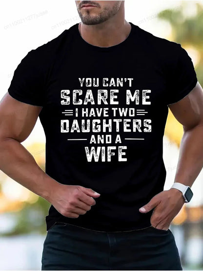 You Can't Scare Me I Have Two Daughters and A Wife Print T-Shirts Men Summer Fashion Tees Short Sleeve T-Shirt T Shirts Clothing