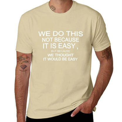 we do this not because it is easy but because we thought it would be easy T-Shirt korean fashion vintage clothes Men's clothing
