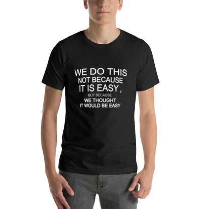 we do this not because it is easy but because we thought it would be easy T-Shirt korean fashion vintage clothes Men's clothing