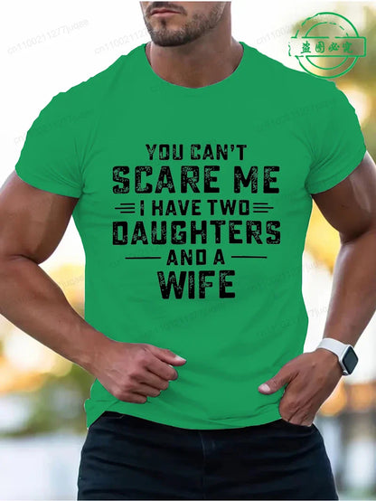 You Can't Scare Me I Have Two Daughters and A Wife Print T-Shirts Men Summer Fashion Tees Short Sleeve T-Shirt T Shirts Clothing