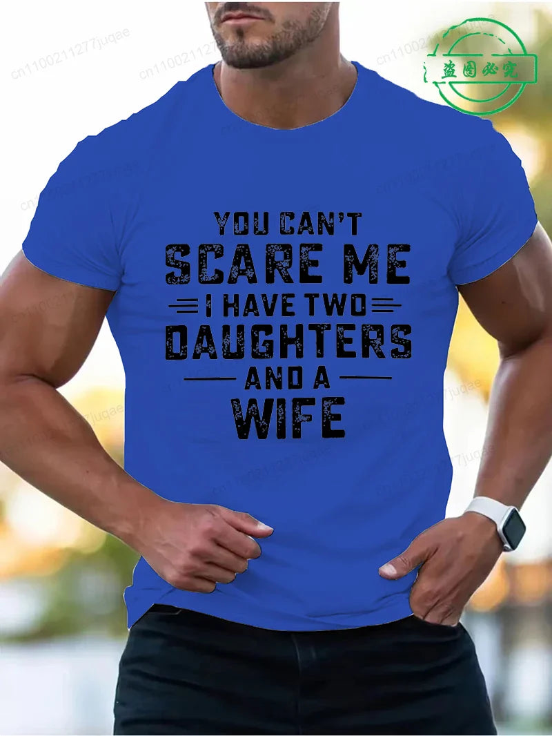You Can't Scare Me I Have Two Daughters and A Wife Print T-Shirts Men Summer Fashion Tees Short Sleeve T-Shirt T Shirts Clothing