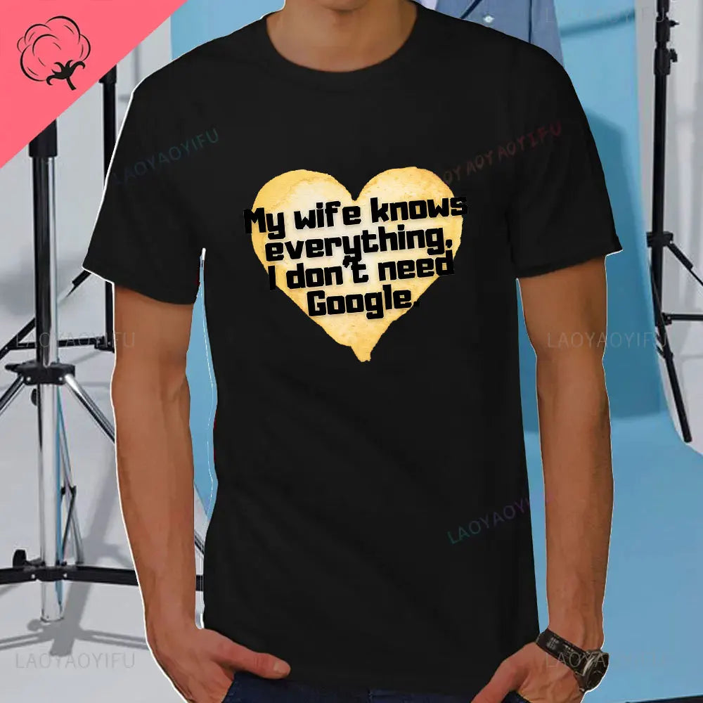 I DON'T NEED GOOGLE MY WIFE KNOWS EVERYTHING MALE ADULTS T SHIRT  GIFT FUNNY Short Sleeves for Men in Summer Fashion tops