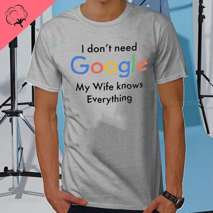 I DON'T NEED GOOGLE MY WIFE KNOWS EVERYTHING MALE ADULTS T SHIRT  GIFT FUNNY Short Sleeves for Men in Summer Fashion tops