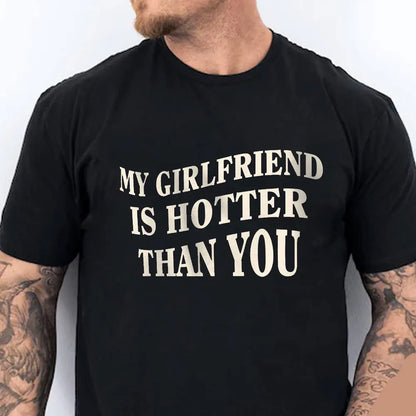 My Girlfriend Is Hotter Than You Cotton Shirt Fun Boyfriend Tops Gift for Valentines Aesthetic Tee Summer Streetwear Men Tshirt