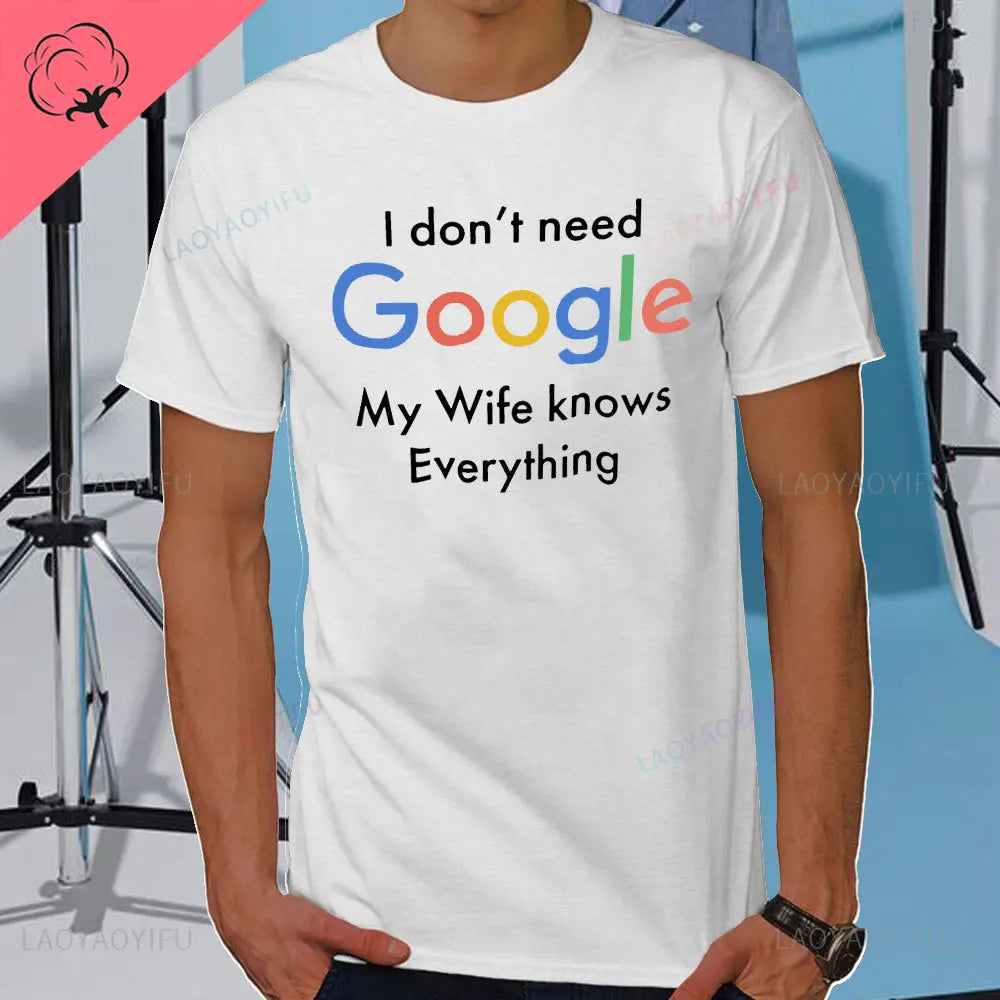 I DON'T NEED GOOGLE MY WIFE KNOWS EVERYTHING MALE ADULTS T SHIRT  GIFT FUNNY Short Sleeves for Men in Summer Fashion tops