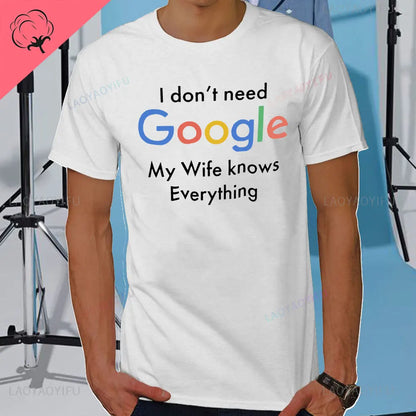 I DON'T NEED GOOGLE MY WIFE KNOWS EVERYTHING MALE ADULTS T SHIRT  GIFT FUNNY Short Sleeves for Men in Summer Fashion tops