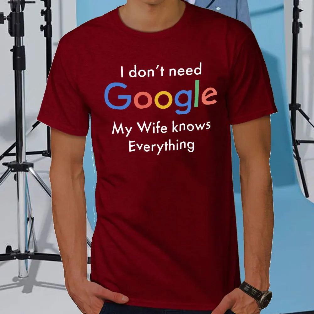 I DON'T NEED GOOGLE MY WIFE KNOWS EVERYTHING MALE ADULTS T SHIRT  GIFT FUNNY Short Sleeves for Men in Summer Fashion tops