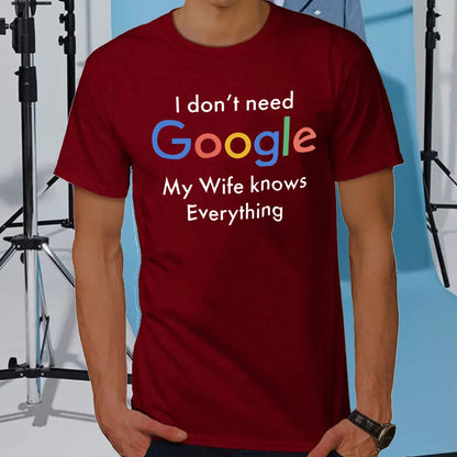I DON'T NEED GOOGLE MY WIFE KNOWS EVERYTHING MALE ADULTS T SHIRT  GIFT FUNNY Short Sleeves for Men in Summer Fashion tops