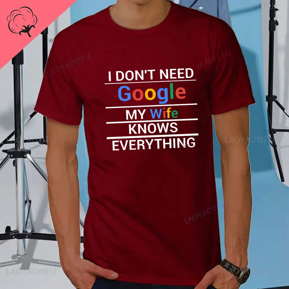 I DON'T NEED GOOGLE MY WIFE KNOWS EVERYTHING MALE ADULTS T SHIRT  GIFT FUNNY Short Sleeves for Men in Summer Fashion tops