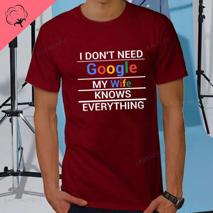 I DON'T NEED GOOGLE MY WIFE KNOWS EVERYTHING MALE ADULTS T SHIRT  GIFT FUNNY Short Sleeves for Men in Summer Fashion tops