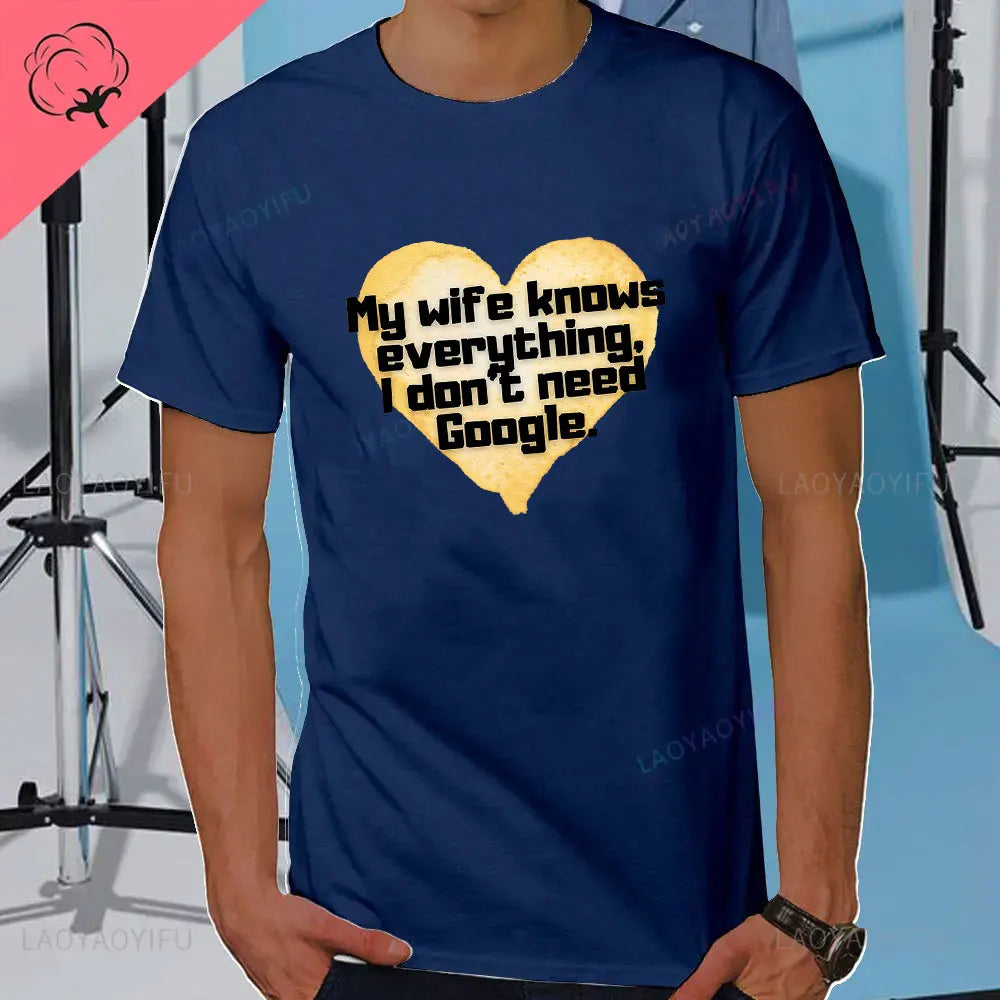 I DON'T NEED GOOGLE MY WIFE KNOWS EVERYTHING MALE ADULTS T SHIRT  GIFT FUNNY Short Sleeves for Men in Summer Fashion tops