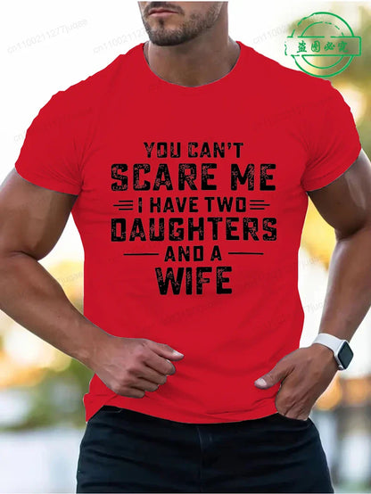 You Can't Scare Me I Have Two Daughters and A Wife Print T-Shirts Men Summer Fashion Tees Short Sleeve T-Shirt T Shirts Clothing