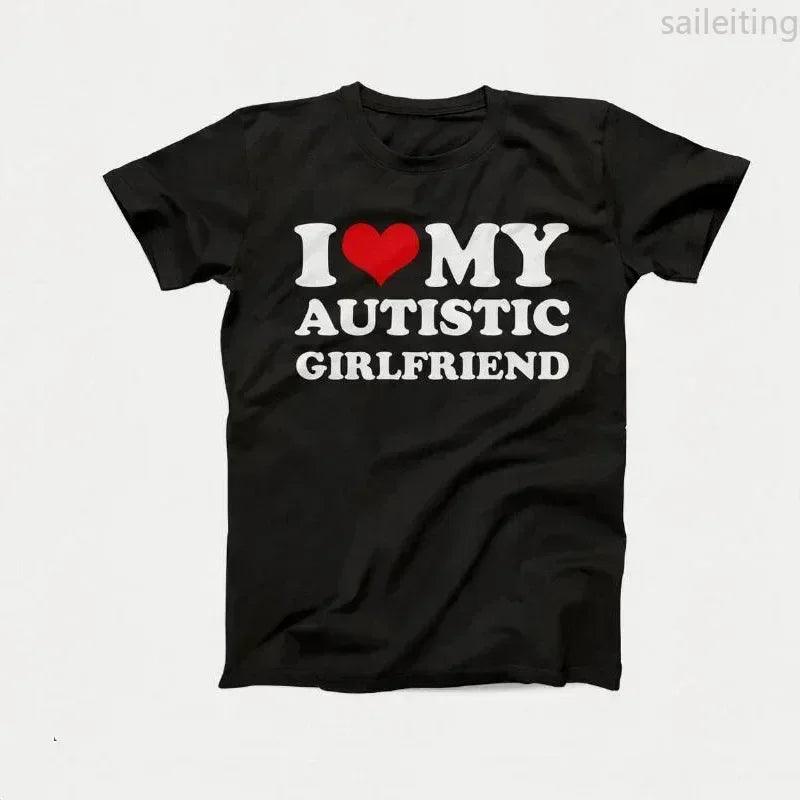 I Love My Autistic Girlfriend Boyfriend T Shirt Matching Couples T-shirt His and Her Love Short Sleeve Tshirt  Streetwear y2k