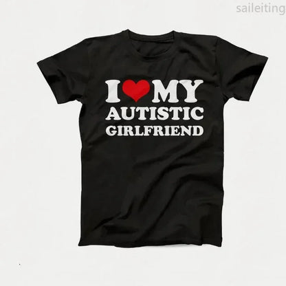 I Love My Autistic Girlfriend Boyfriend T Shirt Matching Couples T-shirt His and Her Love Short Sleeve Tshirt  Streetwear y2k