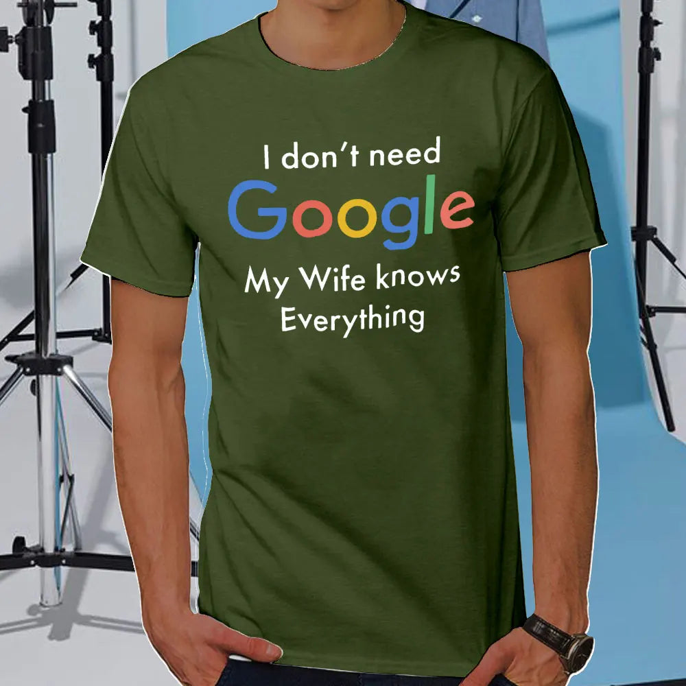 I DON'T NEED GOOGLE MY WIFE KNOWS EVERYTHING MALE ADULTS T SHIRT  GIFT FUNNY Short Sleeves for Men in Summer Fashion tops