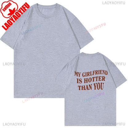 My Girlfriend Is Hotter Than You Cotton Shirt Fun Boyfriend Tops Gift for Valentines Aesthetic Tee Summer Streetwear Men Tshirt