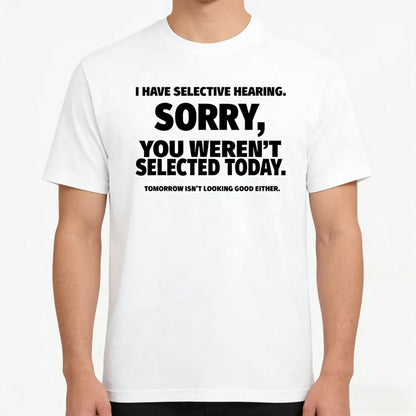 Novelty I Have Selective Hearing You Weren't Selected T Shirt Emn Women Graphic Short Sleeve Husband Great Gifts Summer T-shirt
