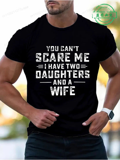 You Can't Scare Me I Have Two Daughters and A Wife Print T-Shirts Men Summer Fashion Tees Short Sleeve T-Shirt T Shirts Clothing