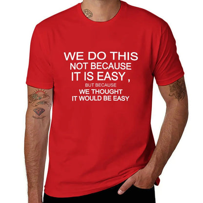 we do this not because it is easy but because we thought it would be easy T-Shirt korean fashion vintage clothes Men's clothing