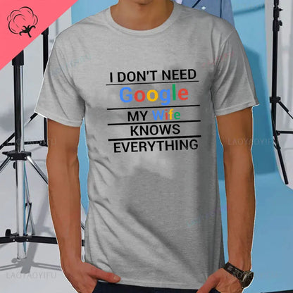 I DON'T NEED GOOGLE MY WIFE KNOWS EVERYTHING MALE ADULTS T SHIRT  GIFT FUNNY Short Sleeves for Men in Summer Fashion tops